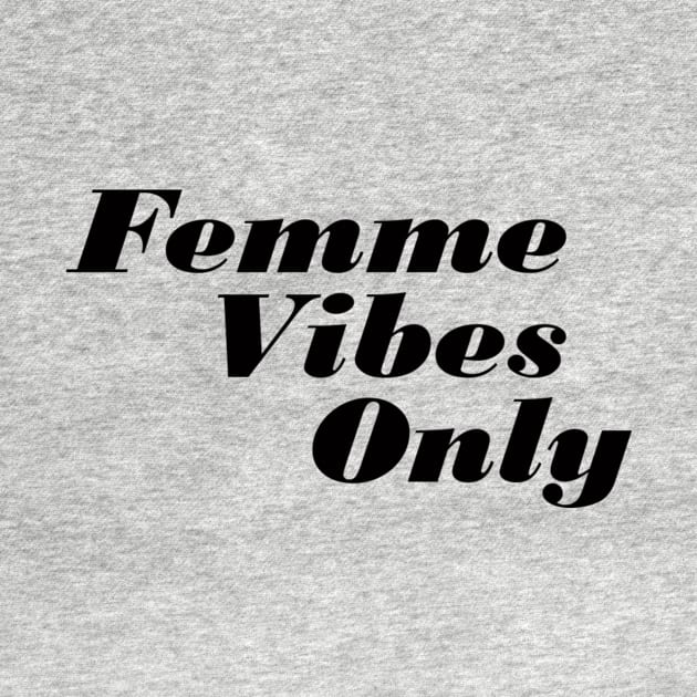 Femme Vibes Only by SammyJay49